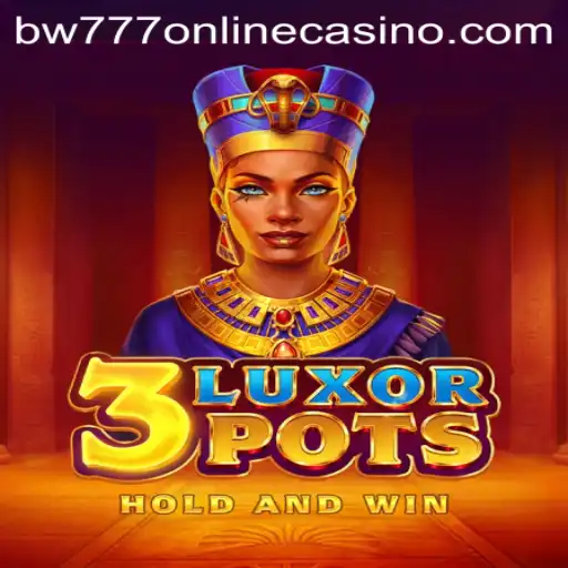Experience the Thrills of 3LuxorPots at BW777 Online Casino