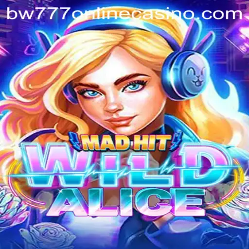 MadHitWildAlice: A Deep Dive into the Latest Sensation in Online Gaming Coupled with BW777 Online Casino Adventure